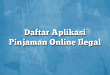Daftar Aplikasi Pinjaman Online Ilegal