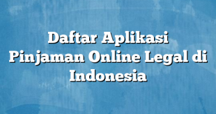 Daftar Aplikasi Pinjaman Online Legal di Indonesia