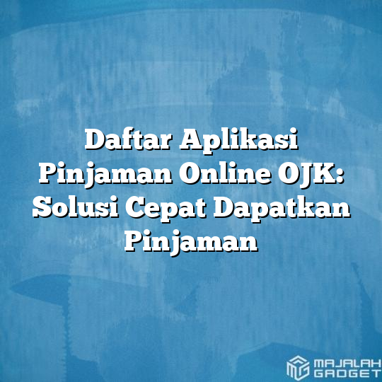 Daftar Aplikasi Pinjaman Online Ojk Solusi Cepat Dapatkan Pinjaman Majalah Gadget 7748