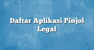 Daftar Aplikasi Pinjol Legal