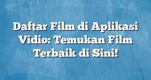 Daftar Film di Aplikasi Vidio: Temukan Film Terbaik di Sini!