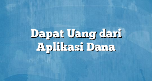 Dapat Uang dari Aplikasi Dana