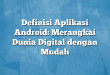 Definisi Aplikasi Android: Merangkai Dunia Digital dengan Mudah