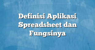 Definisi Aplikasi Spreadsheet dan Fungsinya