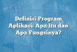 Definisi Program Aplikasi: Apa Itu dan Apa Fungsinya?