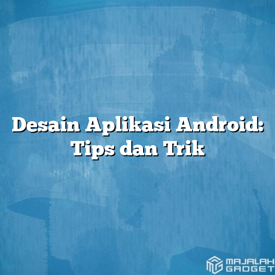 Desain Aplikasi Android Tips Dan Trik Majalah Gadget 3873