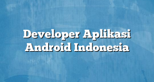 Developer Aplikasi Android Indonesia