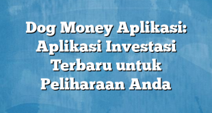 Dog Money Aplikasi: Aplikasi Investasi Terbaru untuk Peliharaan Anda