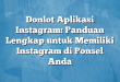 Donlot Aplikasi Instagram: Panduan Lengkap untuk Memiliki Instagram di Ponsel Anda