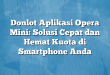 Donlot Aplikasi Opera Mini: Solusi Cepat dan Hemat Kuota di Smartphone Anda