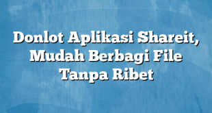 Donlot Aplikasi Shareit, Mudah Berbagi File Tanpa Ribet