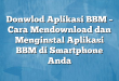 Donwlod Aplikasi BBM – Cara Mendownload dan Menginstal Aplikasi BBM di Smartphone Anda