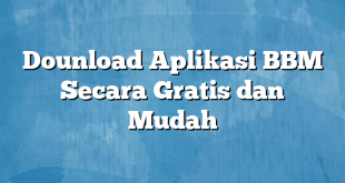 Dounload Aplikasi BBM Secara Gratis dan Mudah