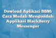Dowload Aplikasi BBM: Cara Mudah Mengunduh Applikasi BlackBerry Messenger