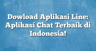 Dowload Aplikasi Line: Aplikasi Chat Terbaik di Indonesia!