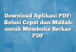 Download Aplikasi PDF: Solusi Cepat dan Mudah untuk Membuka Berkas PDF