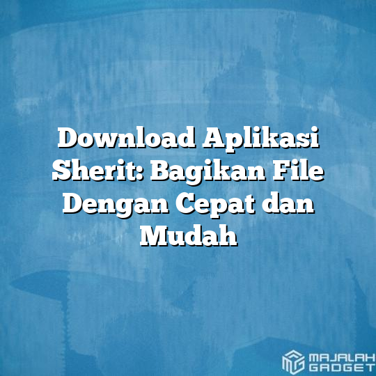 Download Aplikasi Sherit Bagikan File Dengan Cepat Dan Mudah Majalah Gadget 7974