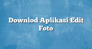 Downlod Aplikasi Edit Foto
