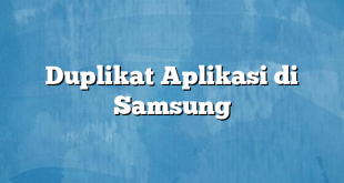 Duplikat Aplikasi di Samsung