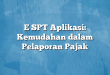 E SPT Aplikasi: Kemudahan dalam Pelaporan Pajak