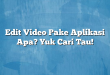 Edit Video Pake Aplikasi Apa? Yuk Cari Tau!