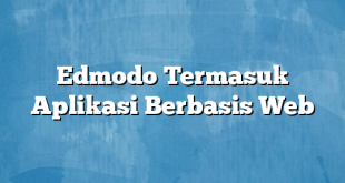 Edmodo Termasuk Aplikasi Berbasis Web