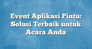 Event Aplikasi Pintu: Solusi Terbaik untuk Acara Anda