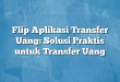 Flip Aplikasi Transfer Uang: Solusi Praktis untuk Transfer Uang