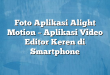 Foto Aplikasi Alight Motion – Aplikasi Video Editor Keren di Smartphone