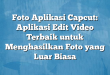 Foto Aplikasi Capcut: Aplikasi Edit Video Terbaik untuk Menghasilkan Foto yang Luar Biasa