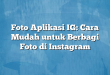 Foto Aplikasi IG: Cara Mudah untuk Berbagi Foto di Instagram