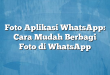 Foto Aplikasi WhatsApp: Cara Mudah Berbagi Foto di WhatsApp