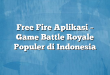 Free Fire Aplikasi – Game Battle Royale Populer di Indonesia