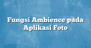 Fungsi Ambience pada Aplikasi Foto