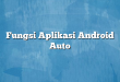 Fungsi Aplikasi Android Auto
