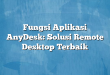 Fungsi Aplikasi AnyDesk: Solusi Remote Desktop Terbaik