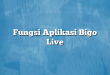 Fungsi Aplikasi Bigo Live