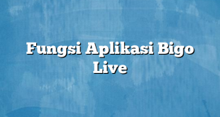 Fungsi Aplikasi Bigo Live