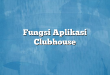 Fungsi Aplikasi Clubhouse