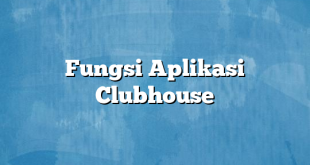 Fungsi Aplikasi Clubhouse