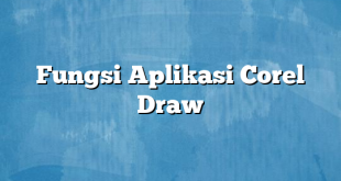 Fungsi Aplikasi Corel Draw
