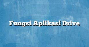 Fungsi Aplikasi Drive