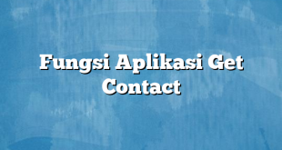 Fungsi Aplikasi Get Contact