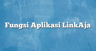 Fungsi Aplikasi LinkAja