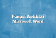 Fungsi Aplikasi Microsoft Word