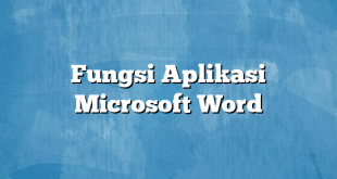 Fungsi Aplikasi Microsoft Word