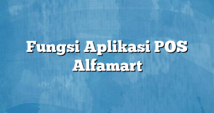 Fungsi Aplikasi POS Alfamart