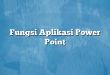 Fungsi Aplikasi Power Point