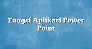 Fungsi Aplikasi Power Point