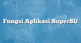 Fungsi Aplikasi SuperSU